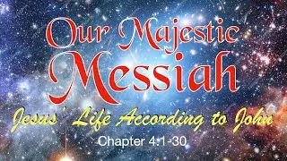 Our Majestic Messiah  John 4 1 30 #christianity, #christianityexplained, #christianitytoday