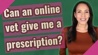 Can an online vet give me a prescription?