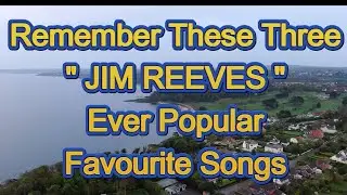 Remember these Three  JIM REEVES Ever Popular Favourite Songs by ( Mick Edwards.)