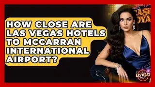 How Close Are Las Vegas Hotels to McCarran International Airport? - Las Vegas Insider Guide