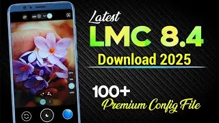 New Best LMC 8.4 Camera App Download For All Android Mobile | LMC 8.4 Config Setup Full Process 2025