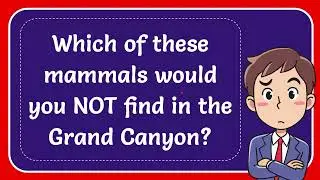 Which of these mammals would you NOT find in the Grand Canyon?
