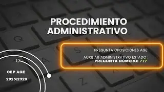 📃Pregunta Oposición 📄Auxiliar Administrativo del Estado número 777 (PROCEDIMIENTO ADMINISTRATIVO)📃