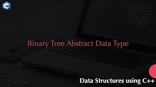 Binary Tree Abstract Data Type