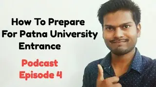 USEFUL TIPS FOR PATNA UNIVERSITY ENTRANCE ASPIRANT / PODCAST EPISODE 4
