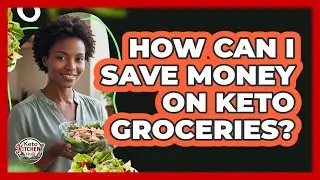 How Can I Save Money On Keto Groceries?