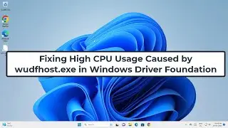 Fixing High CPU Usage Caused by wudfhost.exe in Windows Driver Foundation