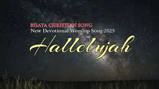 HALLELUJAH by Dayeg Bisaya | New Bisaya Christian Song 2025 | Worship Song 