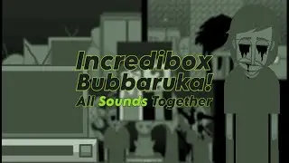 Incredibox Scratch | Bubbaruka! | All Sounds Together