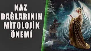 Kaz Dağları'nın Mitolojik Önemi