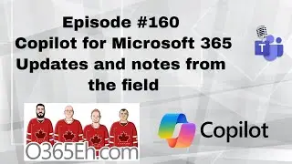 O365Eh! - #Episode 160 -  #Copilot for #Microsoft365 key updates and notes from the field