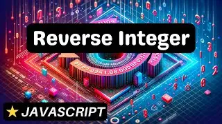 Reverse Integer - Javascript - Coding Interview Question