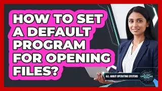 How to Set a Default Program for Opening Files?