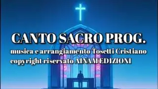 CANTO SACRO PROG.(musica e arrangiamento TOSETTI CRISTIANO COPYRIGHT RISERVATO AINAM EDIZIONI)