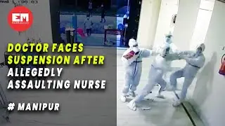 Manipur: Doctor suspended for manhandling nurse on duty at JNIMS COVID-19 ward