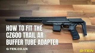 How to fit the CZ600 Trail AR Buffer Tube Adapter by G-TEN (G-TEN.CO.UK)