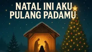 NATAL INI AKU PULANG PADAMU | LAGU ROHANI NATAL TERBARU | LAGU KRISTEN MENYENTUH HATI