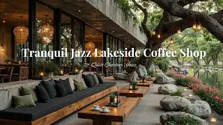 Tranquil Jazz Lakeside Coffee Shop For Positive Mood | Cozy Jazz Music With Nature Sounds For Study