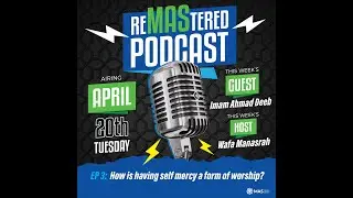 Ep. 3: How is having self-mercy a form of worship? Imam Ahmad Deeb