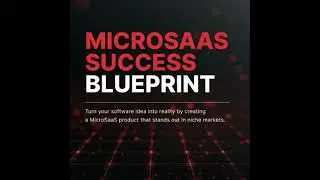 Micro SaaS Success Blueprint: Turn your software idea into reality by creating a Micro SaaS product