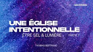 Une Église intentionnelle : Être sel et lumière — Thomas Bertrand