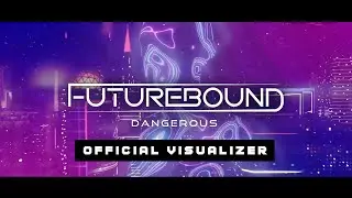 Futurebound - Dangerous (Official Visualizer)