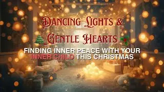 Dancing Lights and Gentle Hearts Finding Peace with Your Inner Child This Christmas