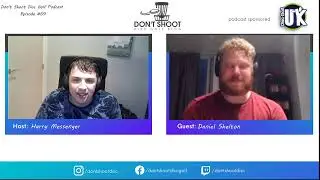 Don't Shoot Disc Golf Podcast - Episode #59 with Daniel Shelton