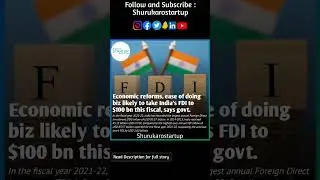 Economic reforms, ease of doing biz likely to take India's FDI to $100 bn this fiscal, says govt.