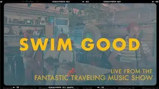 SWIM GOOD - LIVE. FROM THE FANTASTIC NOT TRAVELING MUSIC SHOW