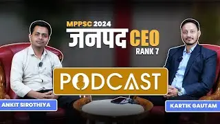 MPPSC 2024 Topper Podcast | Ankit Sirothiya with Kartik Gautam | MPPSC Janpad CEO Rank 7 Strategy