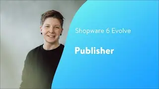 Shopware Evolve: Publisher (Shopware 6 Tutorial EN)