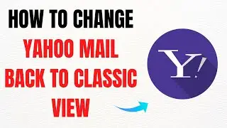 How to Change Yahoo Mail Back to Classic View 2025 &ndash; Full Guide