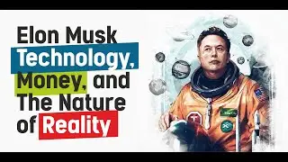 Elon Musk Technology, Money, and the Nature of Reality - एलन मस्क प्रौद्योगिकी, धन और वास्तविकता