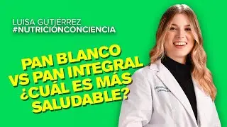 Nutrici&oacute;n ConCiencia: Pan Blanco vs Pan Integral, &iquest;Cu&aacute;l es m&aacute;s saludable?