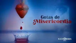 Gotas de  Misericórdia - Rádio Maria Brasil - Quarta-Feira - 04/02/2026