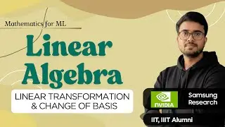 8.14 Linear Transformation & Change of Basis | Linear Algebra for ML