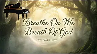 Breathe On Me Breath Of God by Edwin Hatch. Beautiful Piano. Congregational sing-a-long.