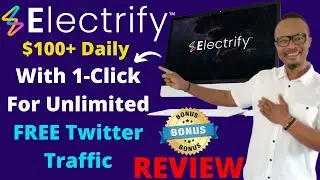 Electrify Review + Bonuses | 🎁How To Make 100 Daily With Unlimited Free Twitter Traffic🎁