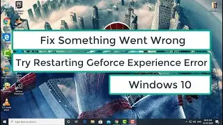 Fix Something Went Wrong. Try Restarting Geforce Experience Error