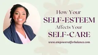 What is Self Esteem & Why Is It Important? (How Your Self Esteem Affects Your Self Care) #selfvalue