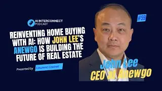 Reinventing Home Buying with AI: How John Lee&rsquo;s Anewgo Is Building the Future of Real Estate