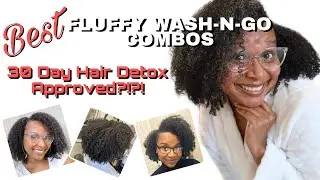 BEST FLUFFY WASH-N-GO COMBOS FOR LOW POROSITY NATURAL HAIR | 30 DAY HAIR DETOX APPROVED PRODUCTS?!?!