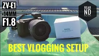Is this the best vlogging Setup? Sony Zv-E1 + Sony 14mm f 1.8 GM + Haida Rear Nd Filter Kit.