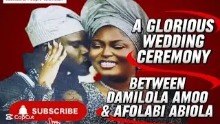 The Glorious Wedding ceremony of Damilola Amoo and Afolabi Abiola 
