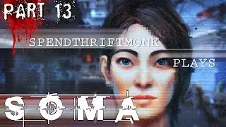 SpendthriftMonk Plays SOMA - Part 13 - Welcome To Omicron