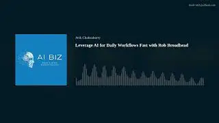 Leverage AI for Daily Workflows Fast with Rob Broadhead