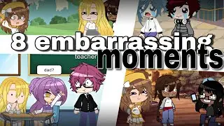 8 MOST EMBARRASSING MOMENTS ~ gacha club skit