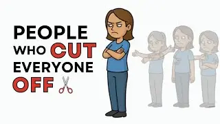 The Psychology of People Who Cut Everyone Off
