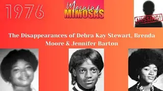 The Disappearances of Debra Kay Stewart, Brenda Moore and Jennifer Barton (Spring 1976)